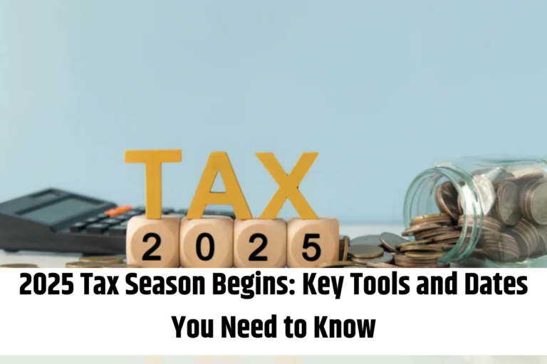 2025 Tax Season Begins Key Tools and Dates You Need to Know