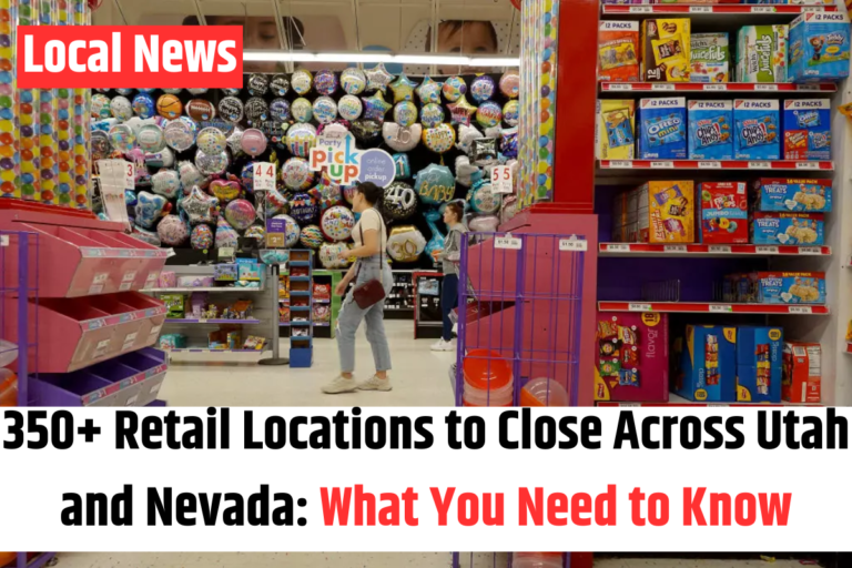 350+ Retail Locations to Close Across Utah and Nevada What You Need to Know