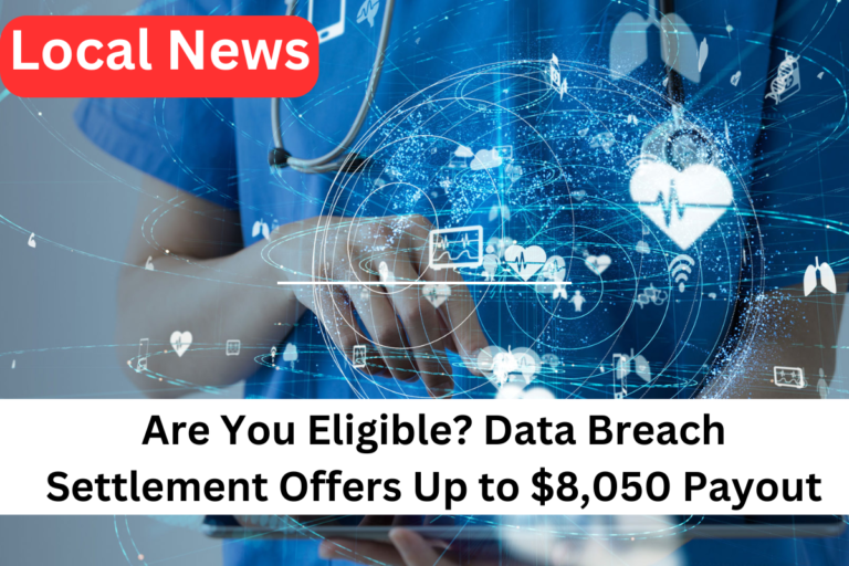 Are You Eligible Data Breach Settlement Offers Up to $8,050 Payout