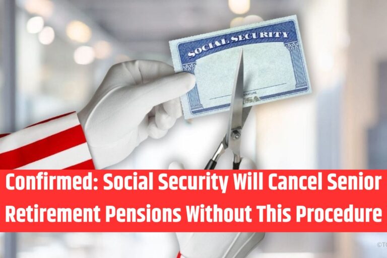 Confirmed Social Security Will Cancel Senior Retirement Pensions Without This Procedure