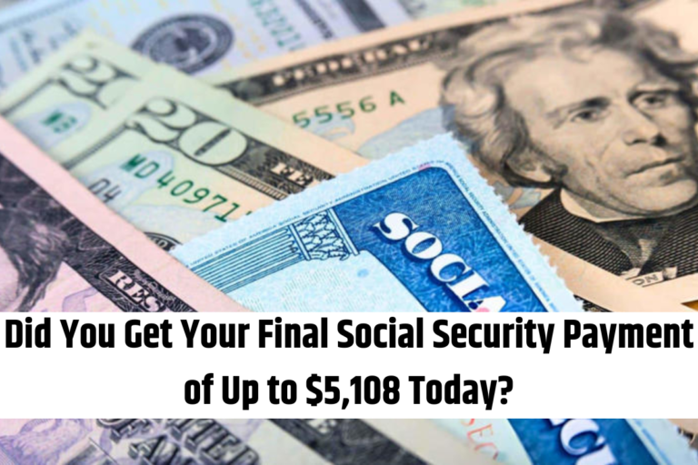 Did You Get Your Final Social Security Payment of Up to $5,108 Today