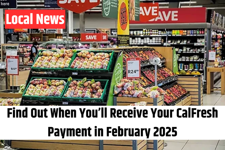 Find Out When You’ll Receive Your CalFresh Payment in February 2025