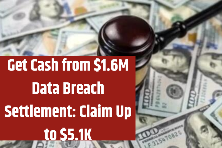 Get Cash from $1.6M Data Breach Settlement Claim Up to $5.1K