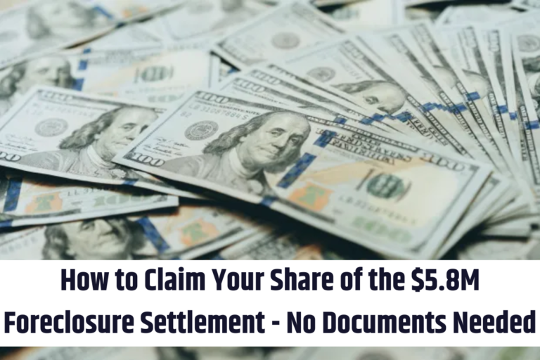 How to Claim Your Share of the $5.8M Foreclosure Settlement - No Documents Needed