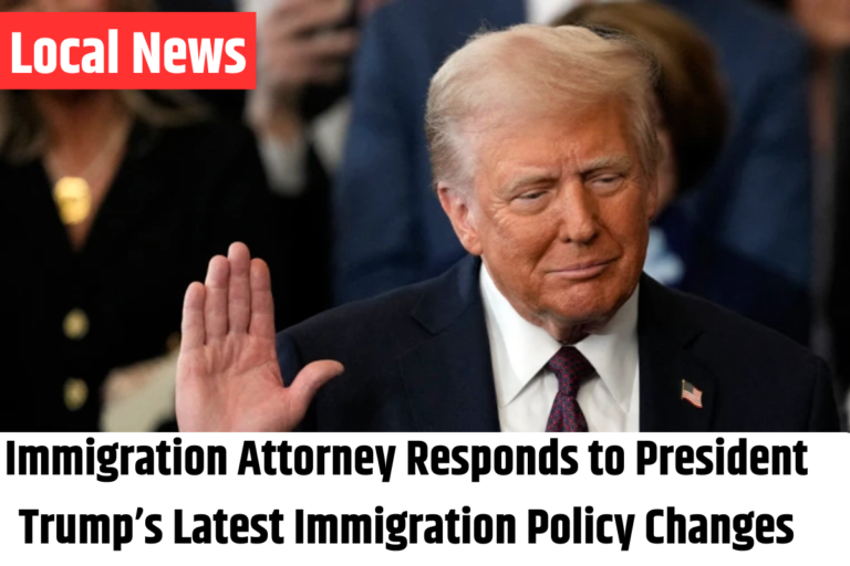 Immigration Attorney Responds to President Trump’s Latest Immigration Policy Changes