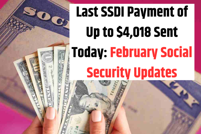 Last SSDI Payment of Up to $4,018 Sent Today February Social Security Updates