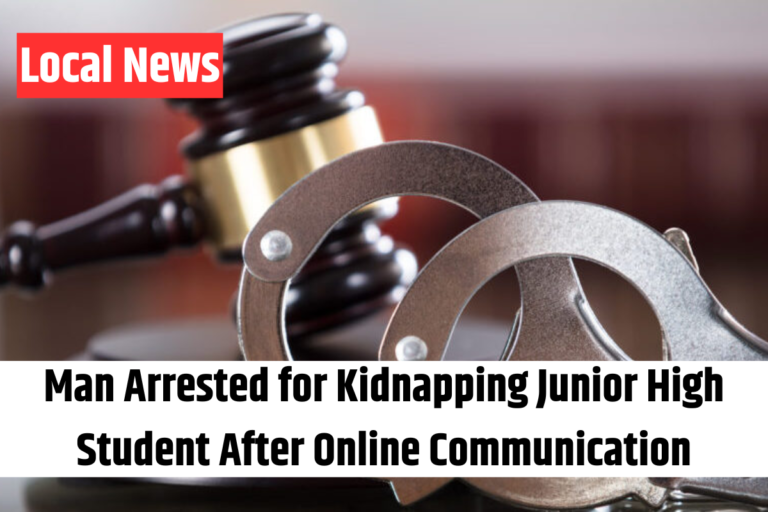 Man Arrested for Kidnapping Junior High Student After Online Communication