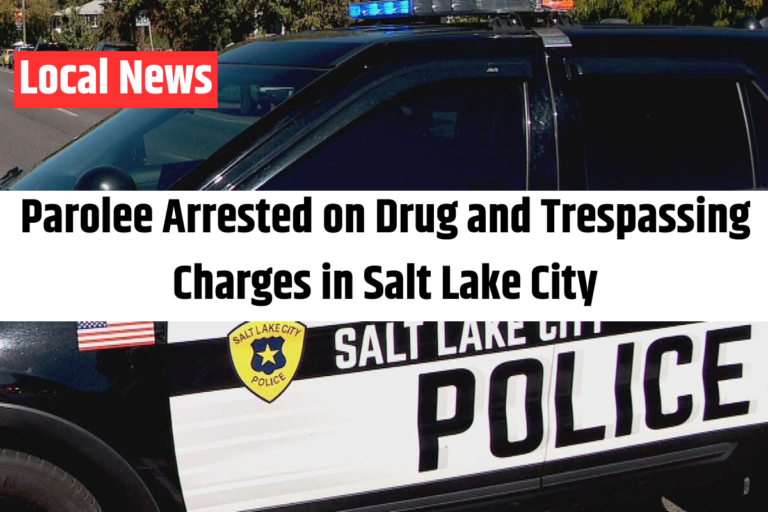 Parolee Arrested on Drug and Trespassing Charges in Salt Lake City