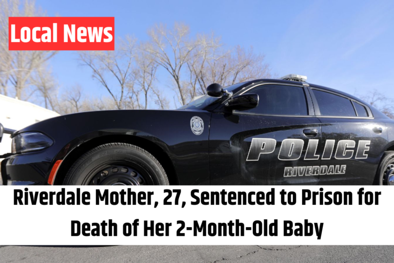 Riverdale Mother, 27, Sentenced to Prison for Death of Her 2-Month-Old Baby