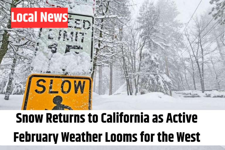 Snow Returns to California as Active February Weather Looms for the West