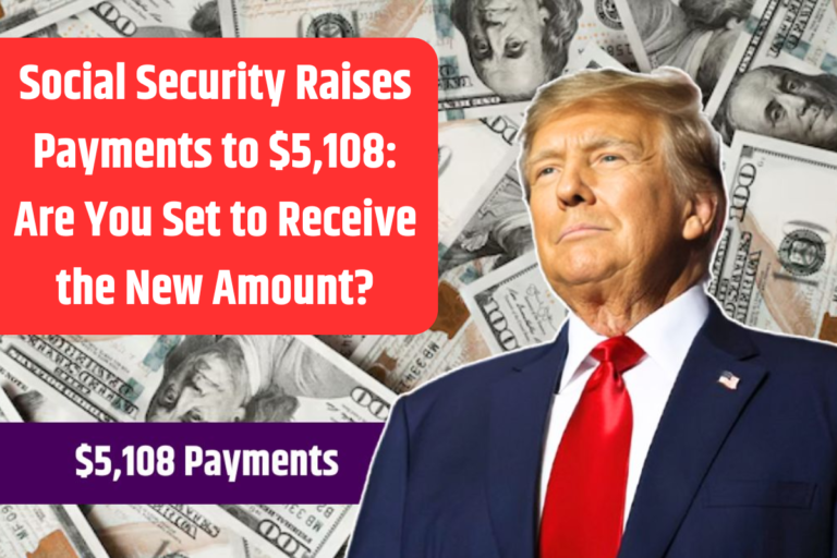 Social Security Raises Payments to $5,108 Are You Set to Receive the New Amount