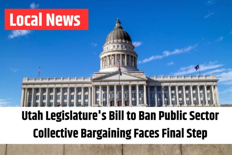 Utah Legislature's Bill to Ban Public Sector Collective Bargaining Faces Final Step