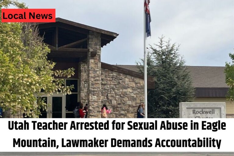 Utah Teacher Arrested for Sexual Abuse in Eagle Mountain, Lawmaker Demands Accountability