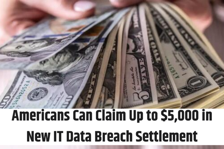 Americans Can Claim Up to $5,000 in New IT Data Breach Settlement