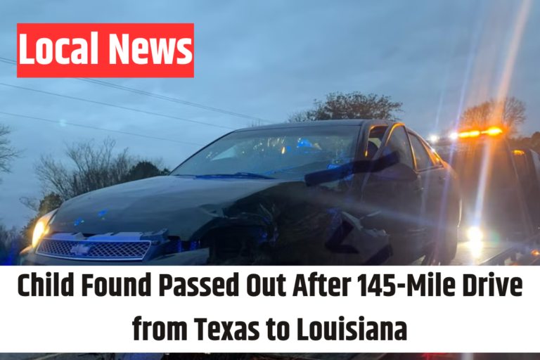 Child Found Passed Out After 145-Mile Drive from Texas to Louisiana