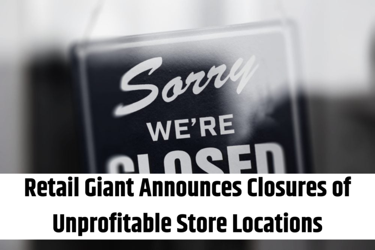 Retail Giant Announces Closures of Unprofitable Store Locations