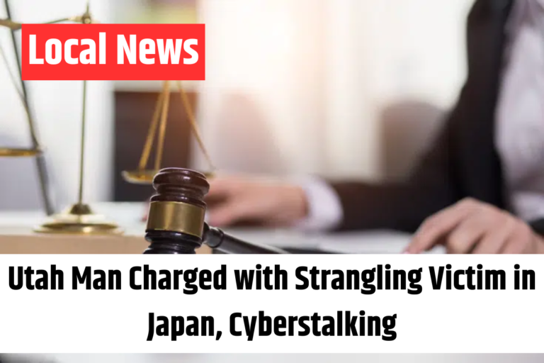 Utah Man Charged with Strangling Victim in Japan, Cyberstalking