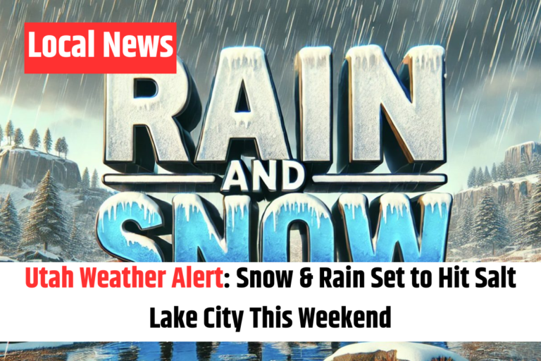 Utah Weather Alert Snow & Rain Set to Hit Salt Lake City This Weekend