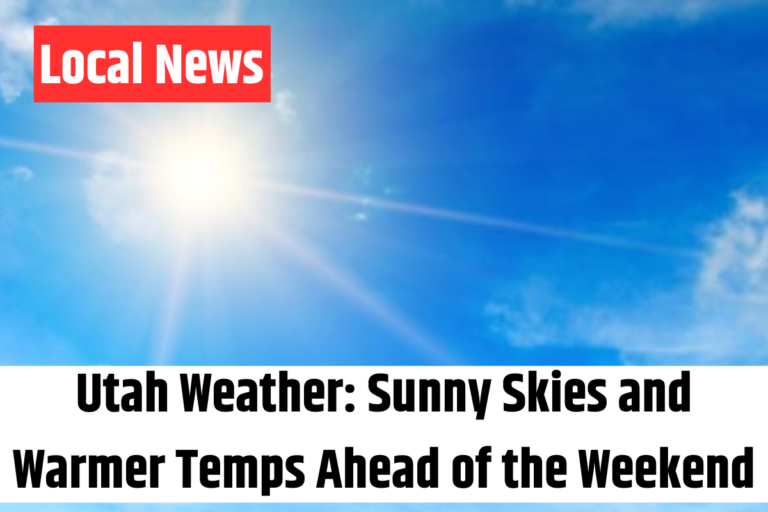 Utah Weather Sunny Skies and Warmer Temps Ahead of the Weekend