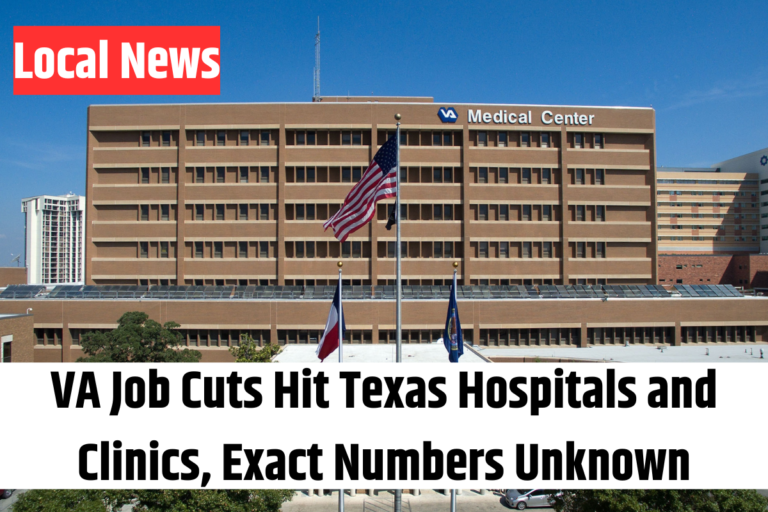 VA Job Cuts Hit Texas Hospitals and Clinics, Exact Numbers Unknown