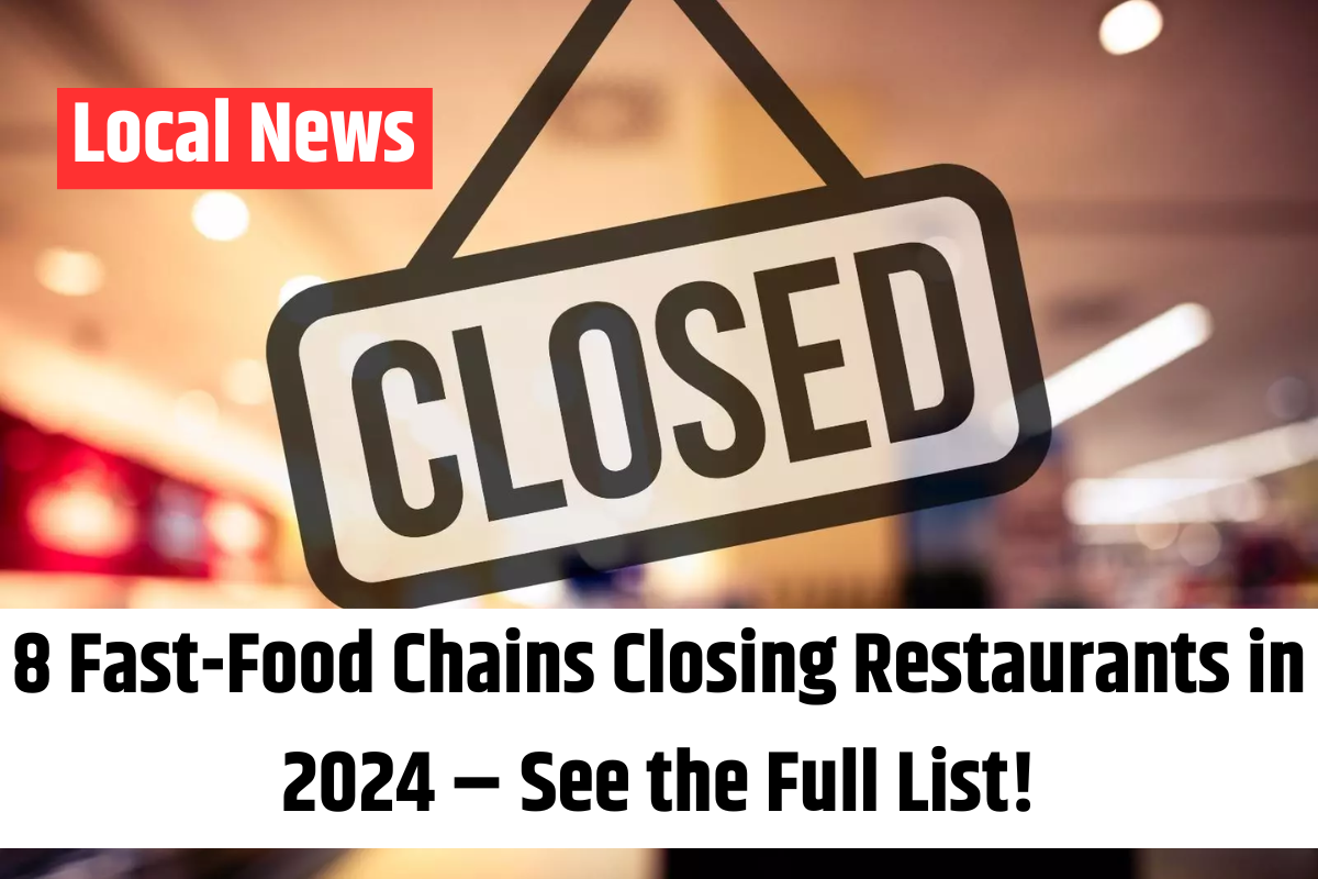 8 Fast-Food Chains Closing Restaurants in 2024 – See the Full List!