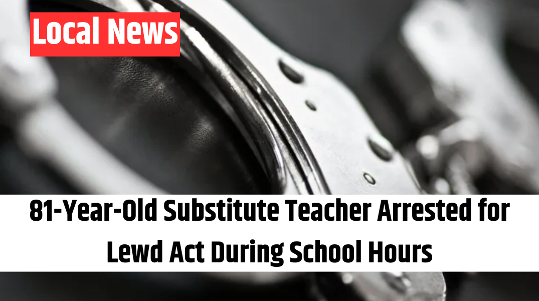 81-Year-Old Substitute Teacher Arrested for Lewd Act During School Hours