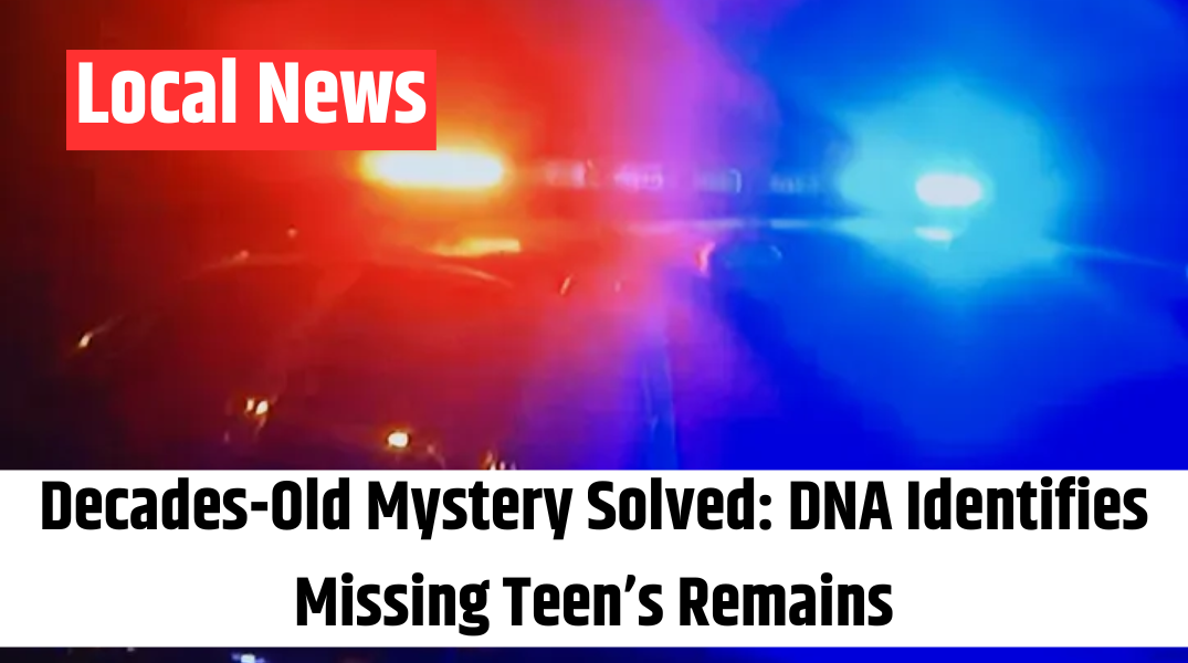 Decades-Old Mystery Solved DNA Identifies Missing Teen’s Remains