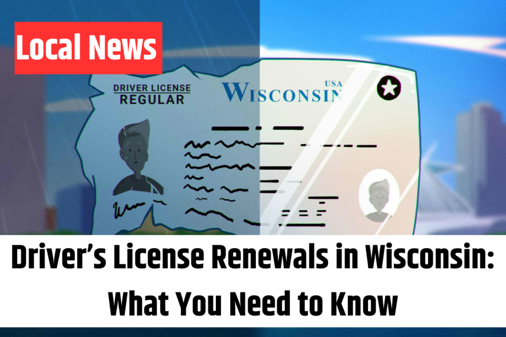 Driver’s License Renewals in Wisconsin What You Need to Know