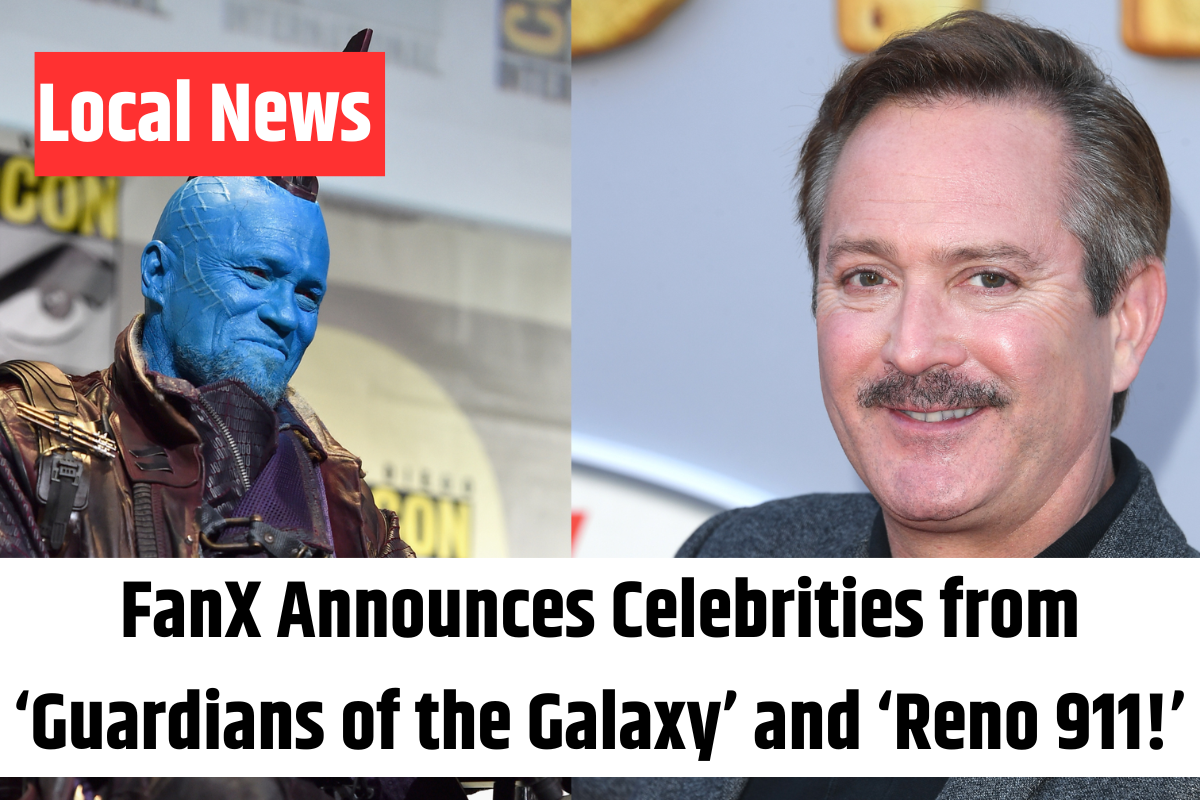 FanX Announces Celebrities from ‘Guardians of the Galaxy’ and ‘Reno 911!’