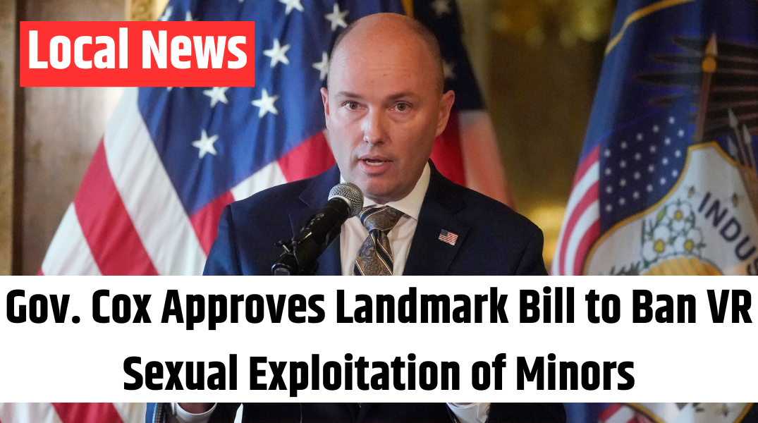 Gov. Cox Approves Landmark Bill to Ban VR Sexual Exploitation of Minors