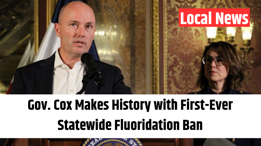 Gov. Cox Makes History with First-Ever Statewide Fluoridation Ban