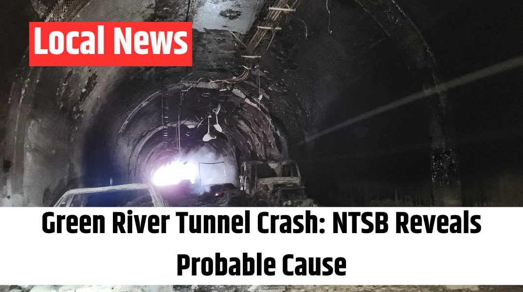 Green River Tunnel Crash NTSB Reveals Probable Cause