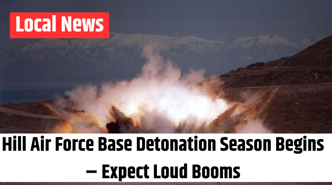 Hill Air Force Base Detonation Season Begins – Expect Loud Booms