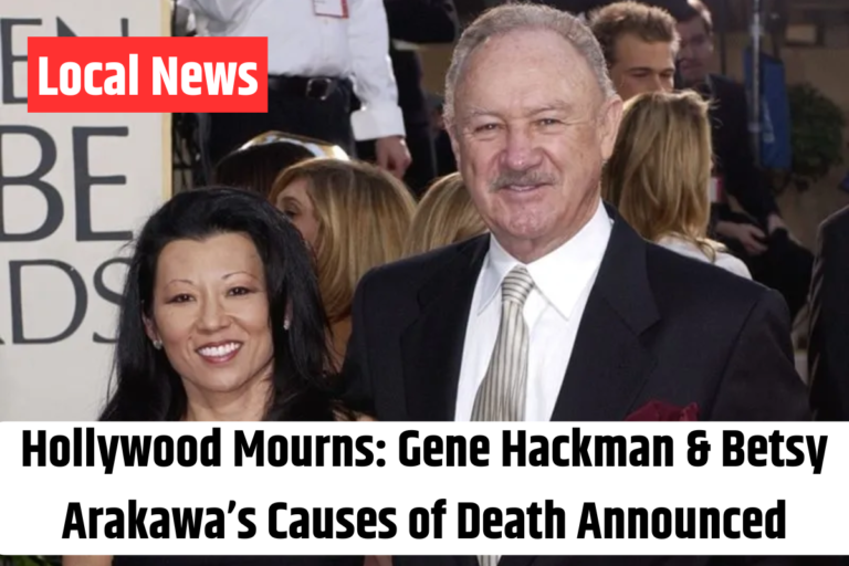 Hollywood Mourns Gene Hackman & Betsy Arakawa’s Causes of Death Announced