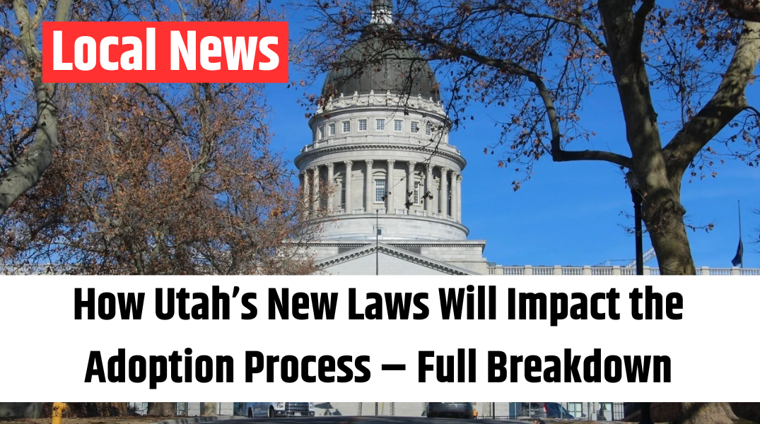 How Utah’s New Laws Will Impact the Adoption Process – Full Breakdown