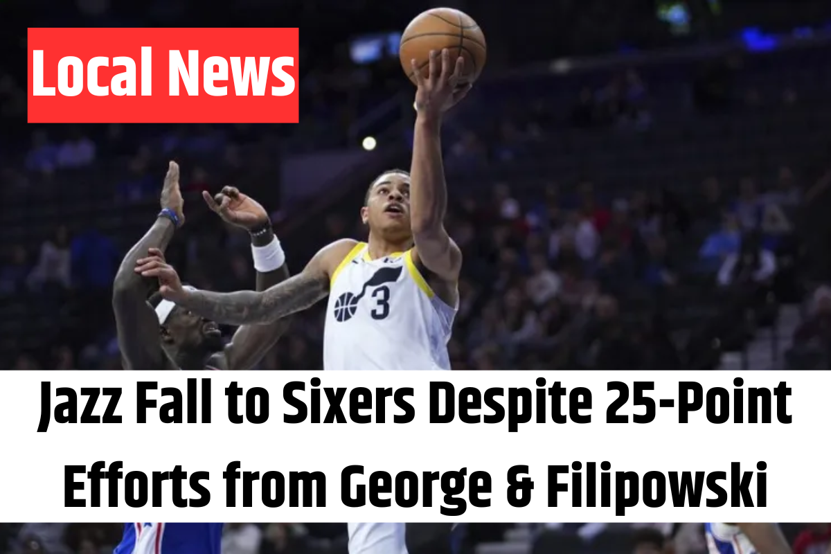 Jazz Fall to Sixers Despite 25-Point Efforts from George & Filipowski