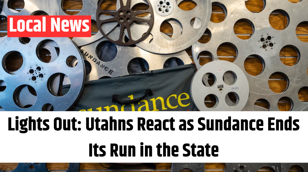 Lights Out Utahns React as Sundance Ends Its Run in the State