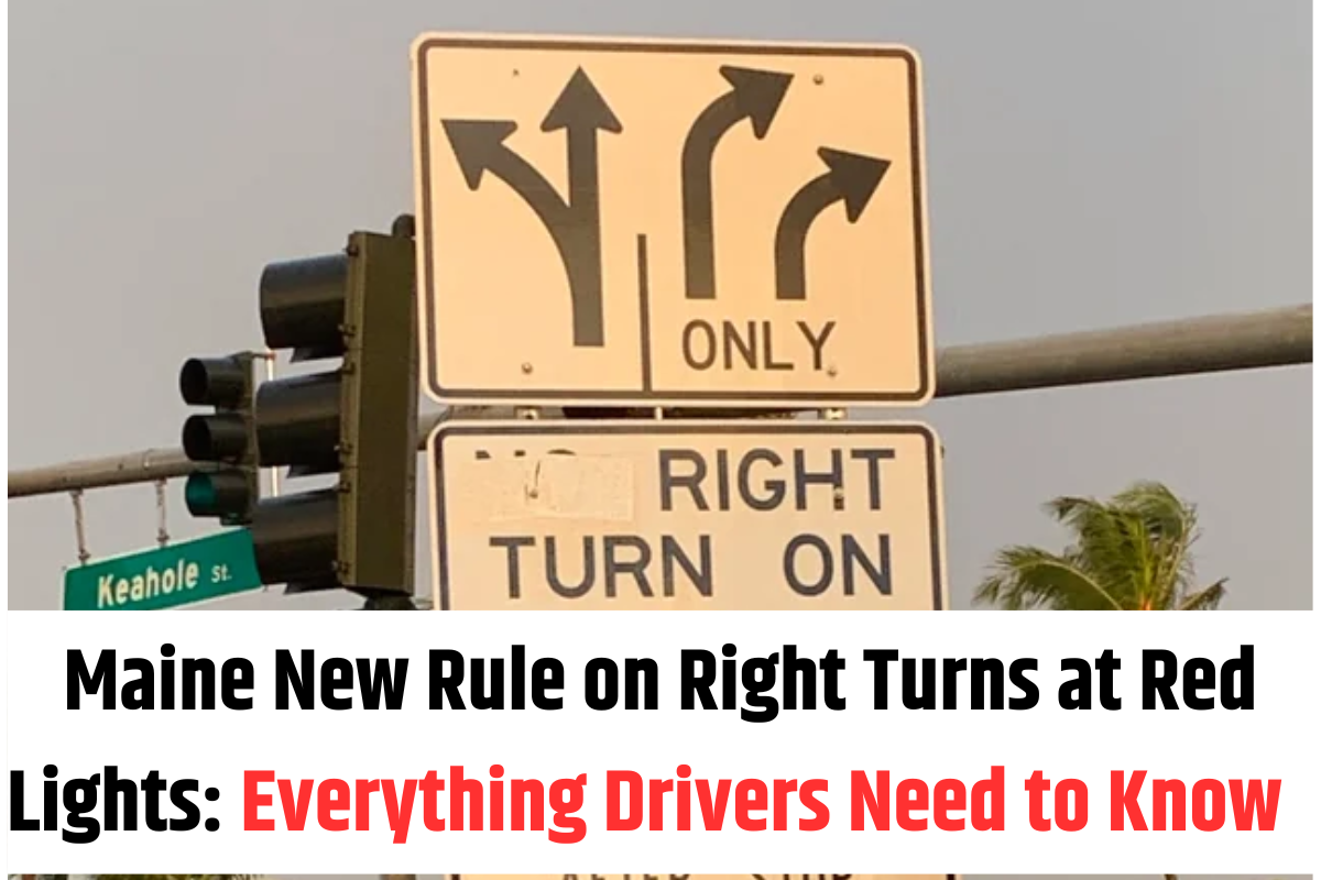 Maine New Rule on Right Turns at Red Lights Everything Drivers Need to Know