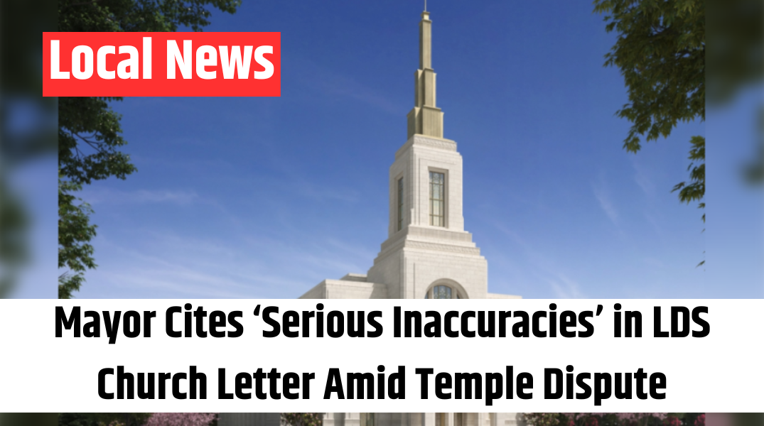 Mayor Cites ‘Serious Inaccuracies’ in LDS Church Letter Amid Temple Dispute