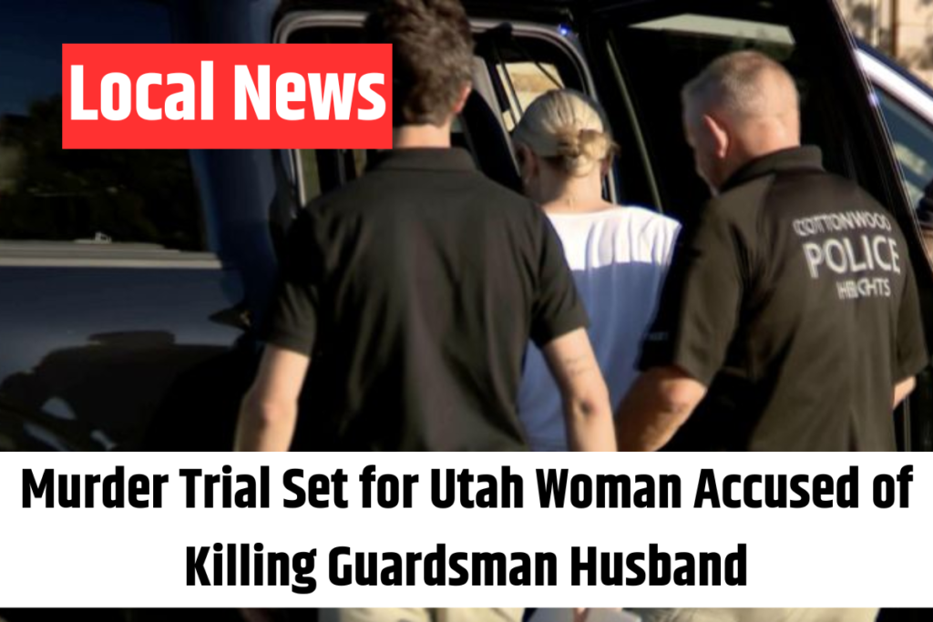 Murder Trial Set for Utah Woman Accused of Killing Guardsman Husband