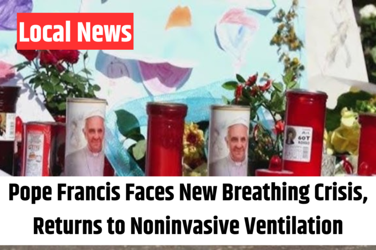 Pope Francis Faces New Breathing Crisis, Returns to Noninvasive Ventilation