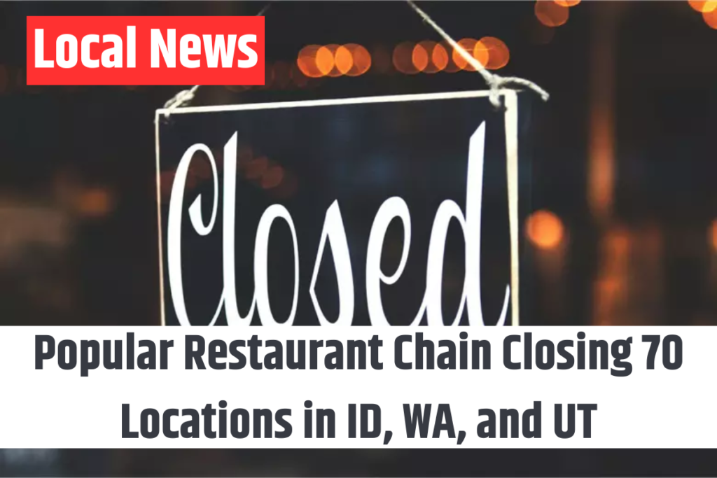 Popular Restaurant Chain Closing 70 Locations in ID, WA, and UT