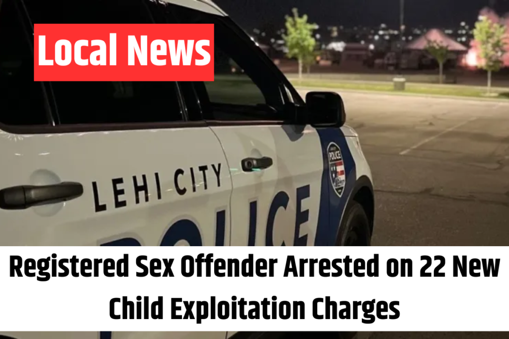 Registered Sex Offender Arrested on 22 New Child Exploitation Charges