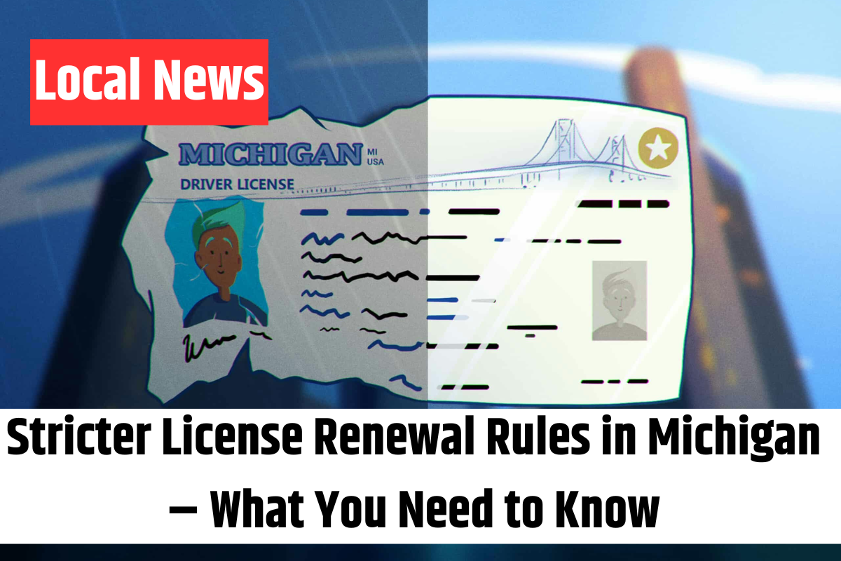Stricter License Renewal Rules in Michigan – What You Need to Know