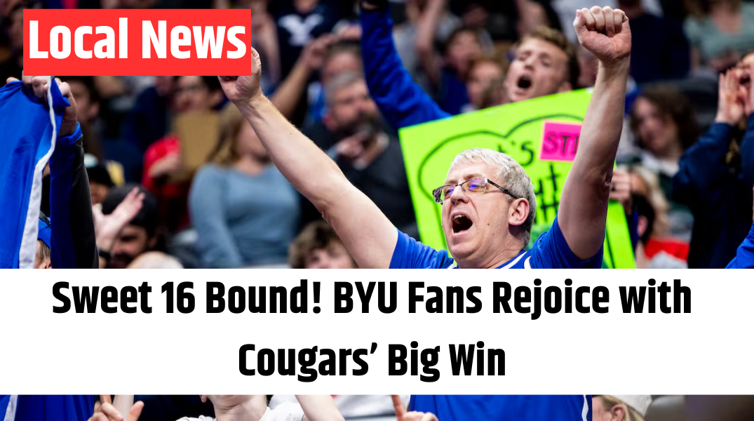 Sweet 16 Bound! BYU Fans Rejoice with Cougars’ Big Win