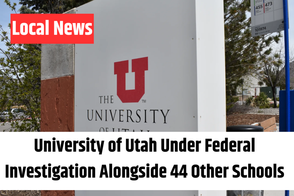 University of Utah Under Federal Investigation Alongside 44 Other Schools