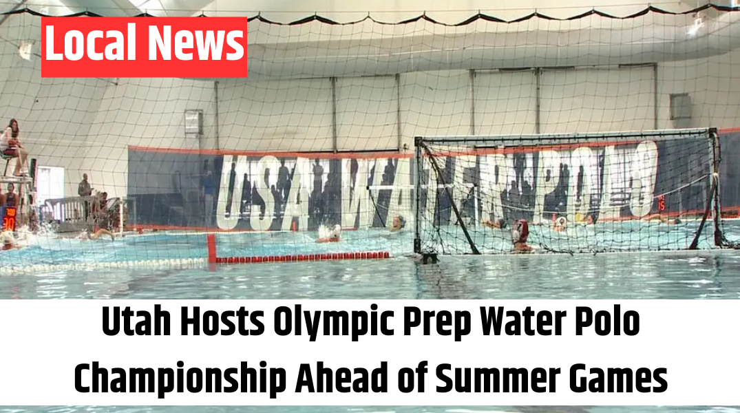 Utah Hosts Olympic Prep Water Polo Championship Ahead of Summer Games