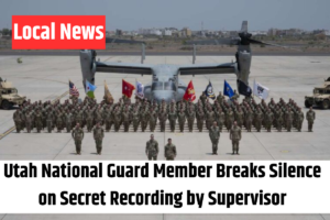 Utah National Guard Member Breaks Silence on Secret Recording by Supervisor