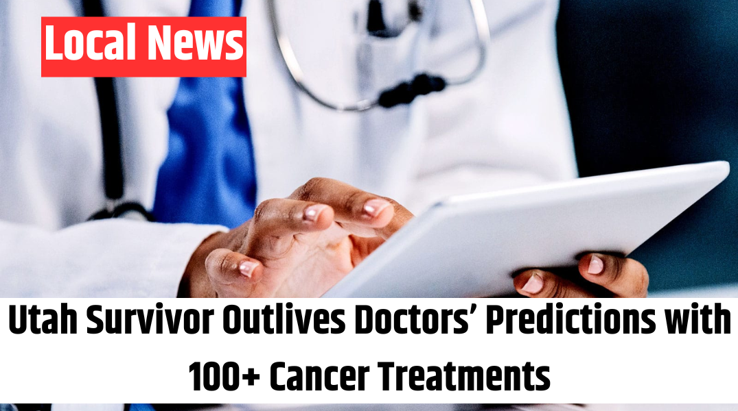 Utah Survivor Outlives Doctors’ Predictions with 100+ Cancer Treatments