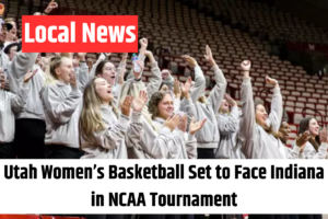 Utah Women’s Basketball Set to Face Indiana in NCAA Tournament